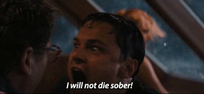 It will not die sober!