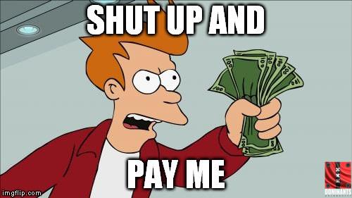 Shut-Up-And-Pay-Me